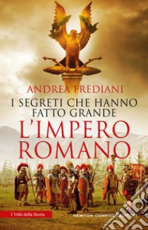 I segreti che hanno fatto grande l'impero romano libro di Frediani Andrea