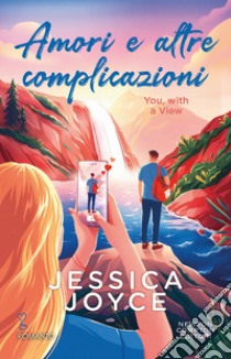 Amori e altre complicazioni. You, with a view libro di Joyce Jessica