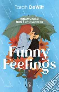 Funny feelings. Innamorarsi non è uno scherzo libro di DeWitt Tarah