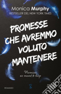 Promesse che avremmo voluto mantenere libro di Murphy Monica