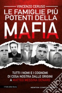 Le famiglie più potenti della mafia. Tutti i nomi e i cognomi di Cosa Nostra dalle origini a Matteo Messina Denaro libro di Ceruso Vincenzo