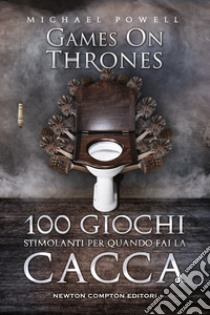 100 giochi stimolanti per quando fai la cacca. Games on thrones libro di Powell Michael