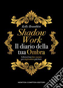 Shadow work. Il diario della tua ombra libro di Bramblett Kelly