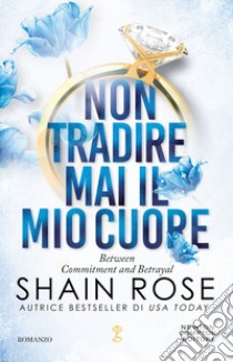 Non tradire mai il mio cuore libro di Rose Shain