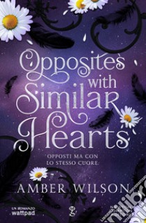 Opposites with similar hearts. Opposti ma con lo stesso cuore libro di Wilson Amber