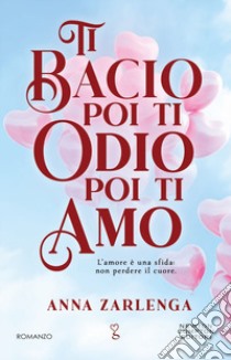 Ti bacio poi ti odio poi ti amo libro di Zarlenga Anna