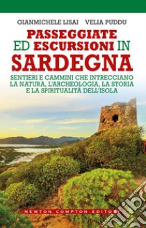 Passeggiate ed escursioni in Sardegna. Sentieri e cammini che intrecciano la natura, l'archeologia, la storia e la spiritualità dell'isola libro di Lisai Gianmichele; Puddu Velia