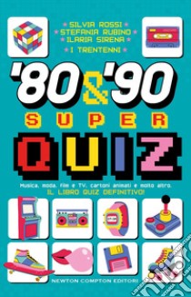 '80s' & '90 super quiz. Musica, moda, film e TV, cartoni animati e molto altro. Il libro quiz definitivo! libro di I Trentenni