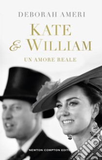 Kate & William. Un amore reale libro di Ameri Deborah