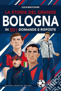 La storia del grande Bologna in 501 domande e risposte libro di Baccolini Luca