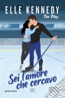 Sei l'amore che cercavo. The play libro di Kennedy Elle