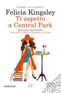 Ti aspetto a Central Park libro di Kingsley Felicia