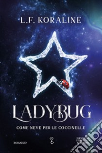 Ladybug. Come neve per le coccinelle libro di Koraline L. F.