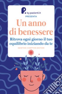 Un anno di benessere. Ritrova ogni giorno il tuo equilibrio iniziando da te libro di P. by pazienti.it (cur.)