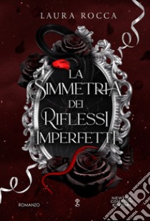 La simmetria dei riflessi imperfetti libro di Rocca Laura