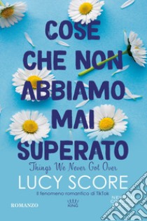 Cose che non abbiamo mai superato. Things we never got over libro di Score Lucy