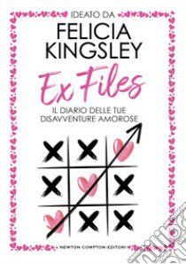 Ex Files. Il diario delle tue disavventure amorose libro di Kingsley Felicia