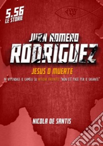 Juan Romero Rodriguez. Jesus o muerte libro di De Santis Nicola