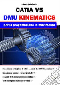 Catia V5. DMU Kinematics per la progettazione in movimento libro di Sclafani Luca