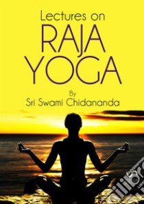 Lectures on Raja Yoga libro di Chidananda Swami