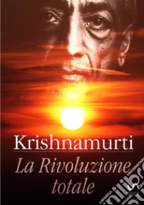 La rivoluzione totale libro di Krishnamurti Jiddu