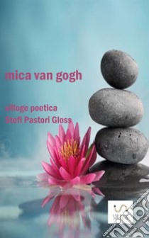 Mica Van Gogh libro di Pastori Gloss Stefi