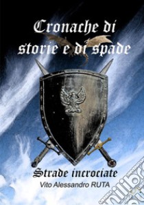 Strade incrociate. Cronache di storie e di spade libro di Ruta Vito Alessandro