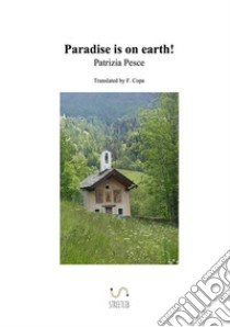 Paradise is on earth! libro di Patrizia Pesce