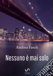 Nessuno è mai solo libro di Fasoli Andrea