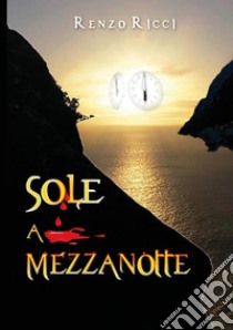 Sole a mezzanotte libro di Ricci Renzo