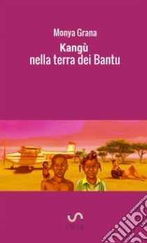 Kangù nella terra dei Bantu libro di Grana Monya