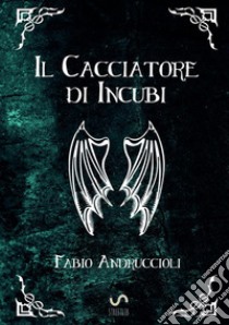 Il cacciatore di incubi libro di Andruccioli Fabio