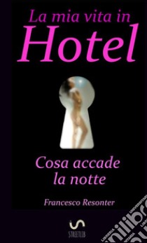 La mia vita in hotel libro di Resonter Francesco