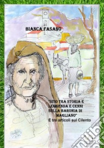 «Stio tra storia e leggenda e cenni sulla baronia di Magliano» libro di Fasano Bianca