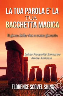 La tua parola è la tua bacchetta magica libro di Scovel Shinn Florence