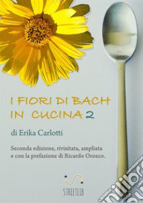 I fiori di Bach in cucina 2 libro di Carlotti Erika