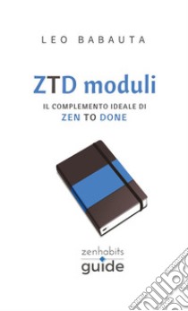 ZTD moduli. Il completo manuale di Zen To Done libro di Babauta Leo