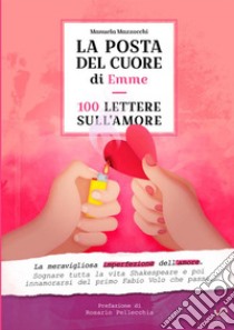 La posta del cuore di Emme. 100 lettere sull'amore libro di Mazzocchi Manuela