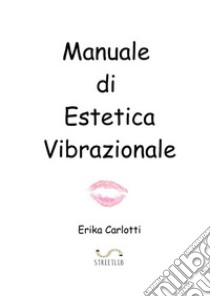 Manuale di estetica vibrazionale libro di Carlotti Erika