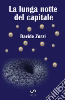 La lunga notte del capitale libro di Zorzi Davide