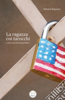 La ragazza coi tarocchi e altri racconti newyorkesi libro di Brignone Fabrizio