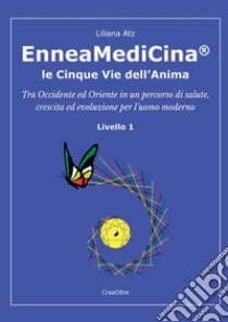 Enneamedicina. Le cinque vie dell'anima. Livello 1  libro di Atz Liliana