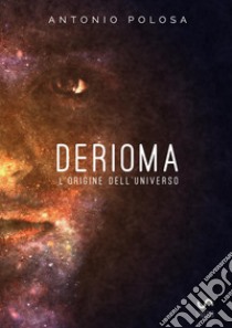 Derioma. L'origine dell'universo libro di Polosa Antonio