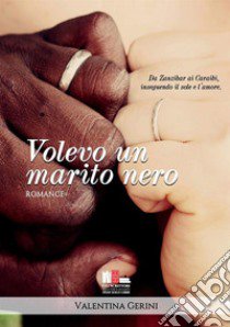 Volevo un marito nero libro di Gerini Valentina