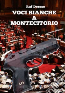 Voci bianche a Montecitorio libro di Derose Raf