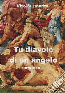 Tu diavolo di un angelo libro di Surmonte Vito