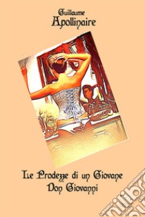 Le prodezze di un giovane don Giovanni libro di Apollinaire Guillaume