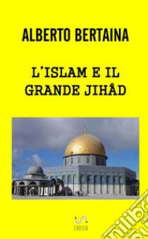 L'islam e il grande jihad libro di Bertaina Alberto