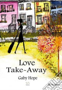 Love Take-Away libro di Hope Gaby