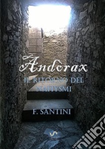 Il ritorno del nahysmi. Andòrax libro di Santini F.